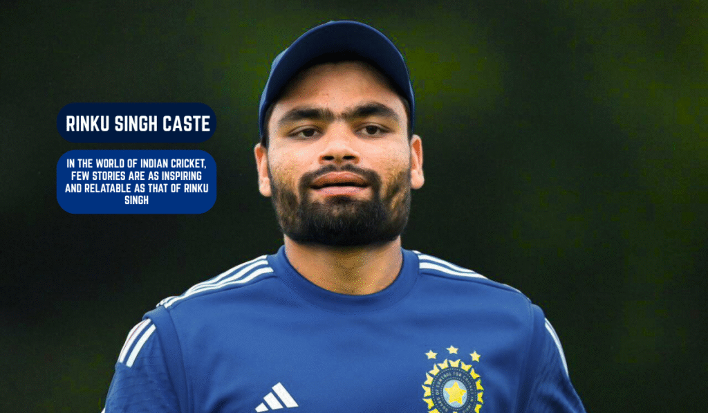 Rinku Singh Caste The Extraordinary Rise of India’s Cricket Sensation