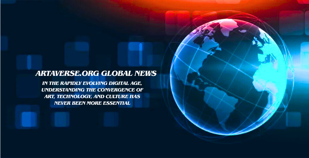 Artaverse.org Global News Revolutionary Insights Transforming Art, Technology, and Culture