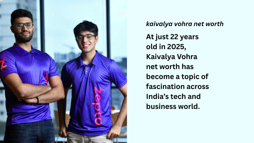Kaivalya Vohra Net Worth Inside the Incredible Journey of India’s Youngest Quick Commerce Billionaire